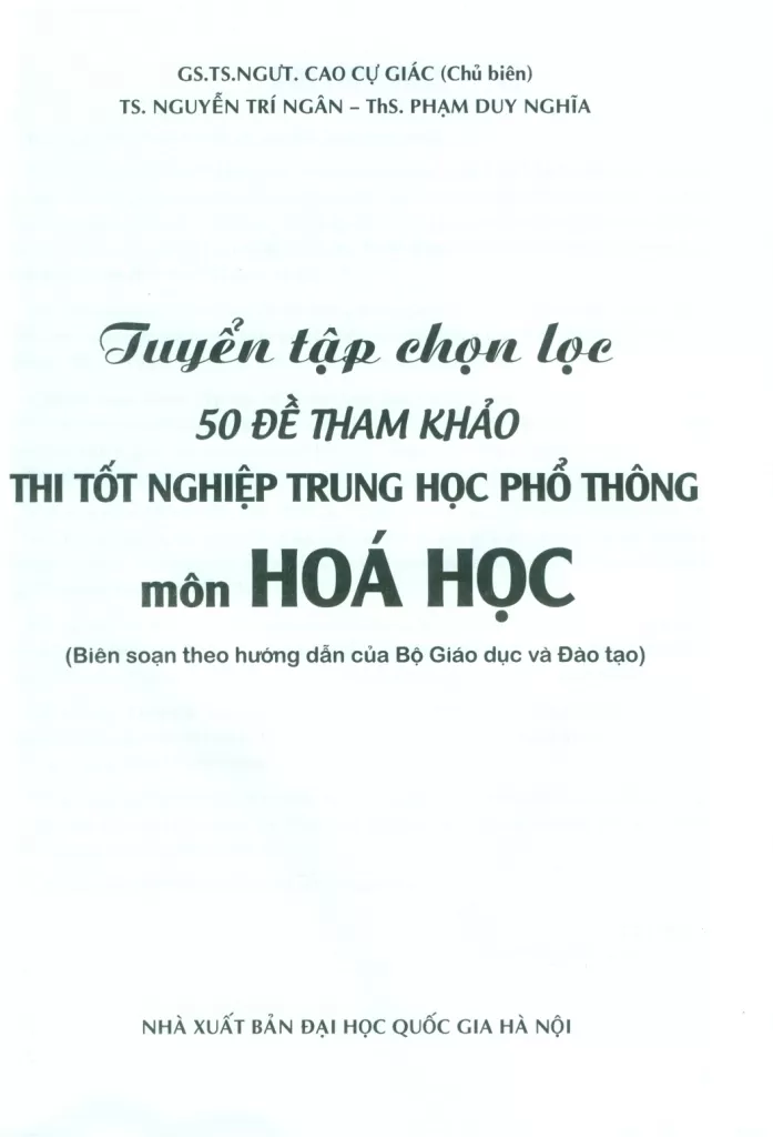 TUYỂN TẬP CHỌN LỌC 50 ĐỀ THAM KHẢO THI TỐT NGHIỆP THPT MÔN HÓA HỌC (Biên soạn theo hướng dẫn của Bộ Giáo dục và Đào tạo)